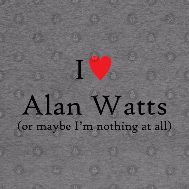 I love Alan Watts by Gone Designs